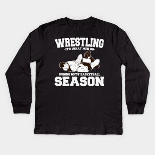 Wrestling It's What Men Do During Boys' Basketball Season Kids Long Sleeve T-Shirt